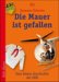 Die Mauer ist gefallen