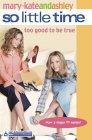 Too Good to Be True (So Little Time, #3)