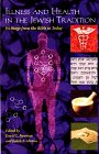 Illness and Health In the Jewish Tradition Illness and Health In the Jewish Tradition