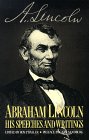 Abraham Lincoln, His Speeches and Writings by Abraham Lincoln