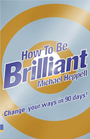 How To Be Brilliant: Change Your Ways In 90 Days!