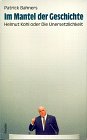 Im Mantel Der Geschichte: Helmut Kohl, Oder, Die Unersetzlichkeit