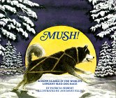 Mush! Across Alaska in the World's Longest Sled-Dog Race Mush! Across Alaska in the World's Longest Sled-Dog Race