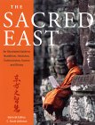 The Sacred East: An Illustrated to Buddhism, Hinduism, Confucianism, Taoism, and Shinto