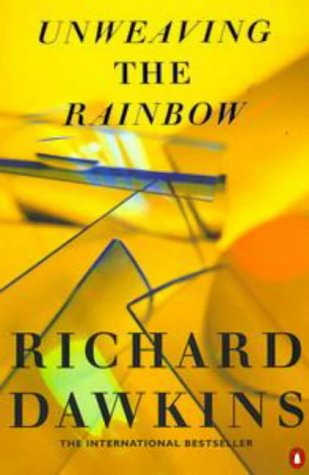 Unweaving The Rainbow: Science, Delusion And The Appetite For Wonder
