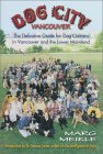 Dog City: Vancouver: The Definitive Guide for Dog Owners in Vancouver and the Lower Mainland