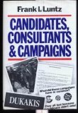 Candidates, Consultants, and Campaigns: The Style and Substance of American Electioneering Candidates, Consultants, and Campaigns: The Style and Substance of American Electioneering