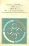 Organizational Learning: A Theory Of Action Perspective Organizational Learning: A Theory Of Action Perspective