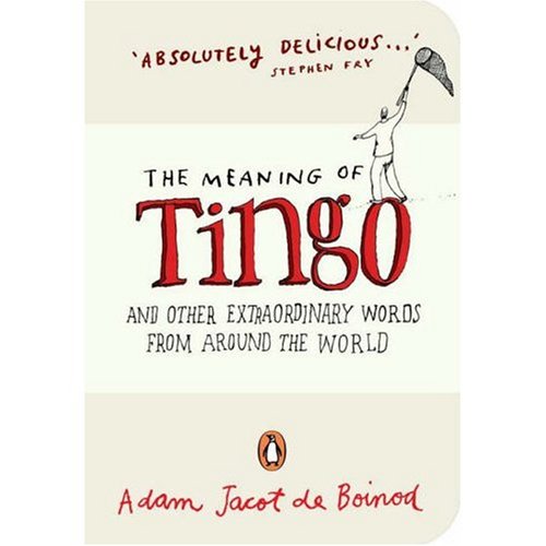 The Meaning of Tingo by Adam Jacot de Boinod The Meaning of Tingo by Adam Jacot de Boinod