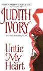 Untie My Heart by Judith Ivory Untie My Heart by Judith Ivory