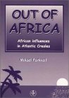 Out of Africa: African Influences in Atlantic Creoles Out of Africa: African Influences in Atlantic Creoles