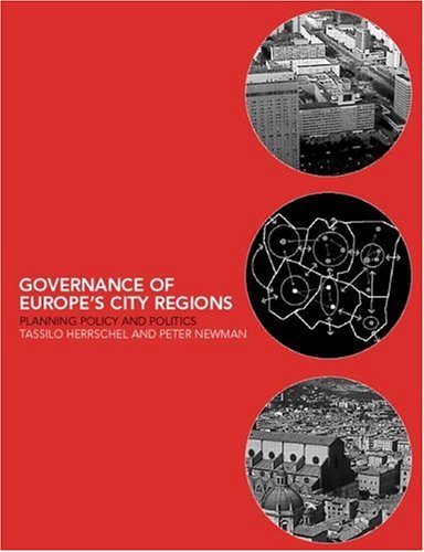 Governance of Europes City Regions: Planning, Policy & Politics Peter Newman Governance of Europes City Regions: Planning, Policy & Politics Peter Newman