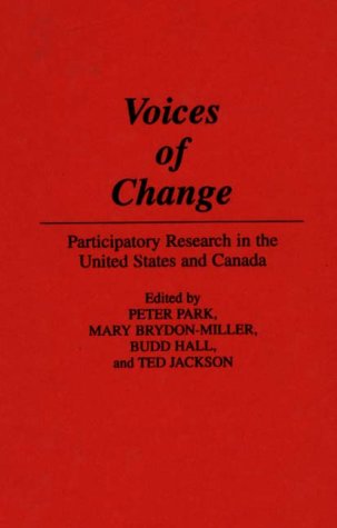 Voices Of Change: Participatory Research In The United States And Canada Peter Park Voices Of Change: Participatory Research In The United States And Canada Peter Park