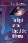 The Light at the Edge of the Universe: Dispatches from the Front Lines of Cosmology