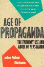 Age of Propaganda: The Everyday Use and Abuse of Persuasion Age of Propaganda: The Everyday Use and Abuse of Persuasion