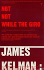 Not, Not While the Giro and Other Stories