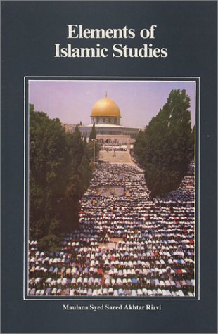 Elements of Islamic Studies: English with Transliterations (Small Book Series) Sayyid Said Akhtar Rizvi and Sved S. Rizvi