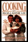 Cooking With Regis & Kathie Lee: Quick & Easy Recipes From America's Favorite TV Personalities