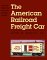 The American Railroad Freight Car: From The Wood Car Era To The Coming Of Steel (Paperback)