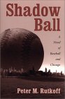 Shadow Ball: A Novel of Baseball and Chicago Shadow Ball: A Novel of Baseball and Chicago