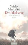 Der Jakobsweg. Eine spirituelle Reise Shirley Maclaine Der Jakobsweg. Eine spirituelle Reise Shirley Maclaine