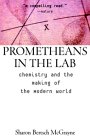Prometheans in the Lab: Chemistry and the Making of the Modern World Prometheans in the Lab: Chemistry and the Making of the Modern World