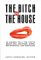 Bitch In The House: Women Tell the Truth About Sex, Solitude, Work, Motherhood, and Marriage 