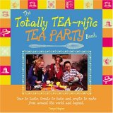 The Totally Tea-Rific Tea Party Book: Teas to Taste, Treats to Bake, and Crafts to Make from Around the World and Beyond The Totally Tea-Rific Tea Party Book: Teas to Taste, Treats to Bake, and Crafts to Make from Around the World and Beyond