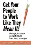 Get Your People to Work Like They Mean It!