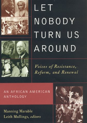 Let Nobody Turn Us Around: Voices on Resistance, Reform, and Renewal an African American Anthology