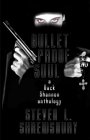 Bulletproof Soul: A Dack Shannon Anthology Bulletproof Soul: A Dack Shannon Anthology