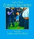 Elbert's Bad Word by Audrey Wood Elbert's Bad Word by Audrey Wood