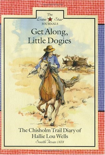 Get Along, Little Dogies: The Chisholm Trail Diary of Hallie Lou Wells