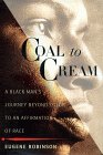 Coal to Cream: A Black Man's Journey Beyond Color to an Affirmation of Race Coal to Cream: A Black Man's Journey Beyond Color to an Affirmation of Race