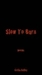 Slow To Burn
