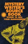 Mystery Writer's Sourcebook: Where To Sell Your Manuscripts (Mystery Writer's Marketplace And Sourcebook)