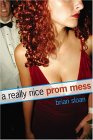 A Really Nice Prom Mess by Brian Sloan A Really Nice Prom Mess by Brian Sloan
