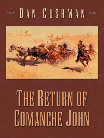 The Return of Comanche John: Western Stories Dan Cushman The Return of Comanche John: Western Stories Dan Cushman