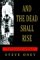 And the Dead Shall Rise: The Murder of Mary Phagan and the Lynching of Leo Frank