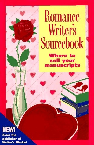 Romance Writer's Sourcebook: Where To Sell Your Manuscripts
