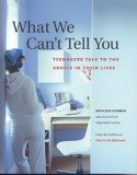 What We Can't Tell You:  Teenagers Talk To The Adults In Their Lives
