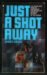 Just a Shot Away