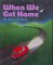 When We Get Home