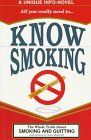 Know Smoking: (A Unique Info-Novel) : The Whole Truth About Smoking and Quitting Know Smoking: (A Unique Info-Novel) : The Whole Truth About Smoking and Quitting