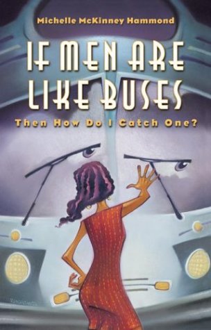If Men Are Like Buses, Then How Do I Catch One? by Michelle McKinney Hammond If Men Are Like Buses, Then How Do I Catch One? by Michelle McKinney Hammond
