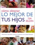 Como Obtener Lo Mejor De Tus Hijos/ How to Get the Best Out of Your Children