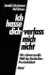 Ich hasse dich, verlaß' mich nicht. Die schwarzweiße Welt der Borderline-Persönlichkeit (Paperback)