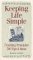 Keeping Life Simple: 7 Guiding Principles, 500 Tips & Ideas