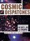Cosmic Dispatches...