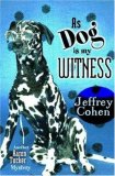 As Dog is My Witness by Jeffrey Cohen As Dog is My Witness by Jeffrey Cohen